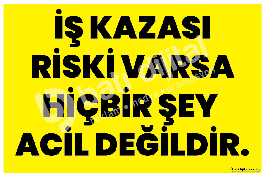 İş Kazası Riski Varsa Hiçbir Şey Acil Değildir İş Güvenliği (İSG) Dekota Uyarı Levhası A4 - Görsel 3