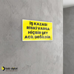 İş Kazası Riski Varsa Hiçbir Şey Acil Değildir İş Güvenliği (İSG) Dekota Uyarı Levhası A4
